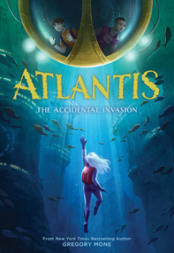 Atlantis: The Accidental Invasion (Atlantis Book #1) by Gregory Mone, 9781419738531