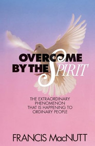 Overcome by the Spirit by Dr. Francis MacNutt, 9780800791704