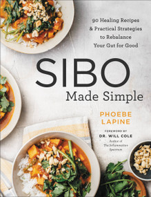 SIBO Made Simple (90 Healing Recipes and Practical Strategies to Rebalance Your Gut for Good) by Phoebe Lapine, 9780306846168