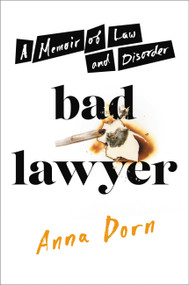 Bad Lawyer (A Memoir of Law and Disorder) by Anna Dorn, 9780306846526