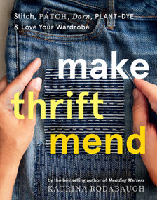 Make Thrift Mend (Stitch, Patch, Darn, Plant-Dye & Love Your Wardrobe) by Katrina Rodabaugh, 9781419743993
