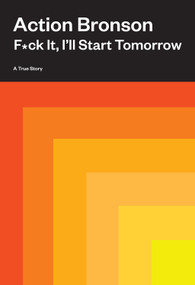 F*ck It, I'll Start Tomorrow (A True Story) by Action Bronson, 9781419744785