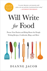 Will Write for Food (Pursue Your Passion and Bring Home the Dough Writing Recipes, Cookbooks, Blogs, and More) by Dianne Jacob, 9780306873997