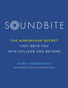 Soundbite (The Admissions Secret that Gets You Into College and Beyond) by Sara Harberson, 9780306874833