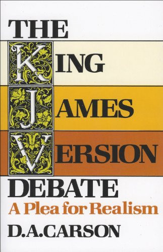 The King James Version Debate (A Plea for Realism) by D. A. Carson, 9780801024276
