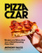 Pizza Czar (Recipes and Know-How from a World-Traveling Pizza Chef) by Anthony Falco, Evan Sung, Molly Tavoletti, 9781419747847