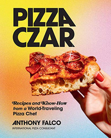 Pizza Czar (Recipes and Know-How from a World-Traveling Pizza Chef) by Anthony Falco, Evan Sung, Molly Tavoletti, 9781419747847
