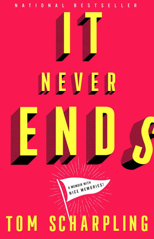 It Never Ends (A Memoir with Nice Memories!) by Tom Scharpling, 9781419747922