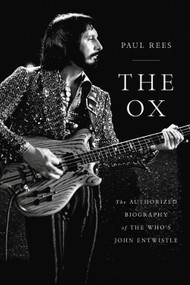 The Ox (The Authorized Biography of The Who's John Entwistle) - 9780306922862 by Paul Rees, 9780306922862