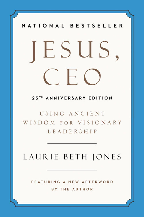 Jesus, CEO (25th Anniversary Edition) (Using Ancient Wisdom for Visionary Leadership) by Laurie Beth Jones, 9780306923371
