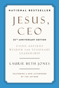 Jesus, CEO (25th Anniversary Edition) (Using Ancient Wisdom for Visionary Leadership) by Laurie Beth Jones, 9780306923371