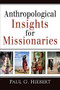 Anthropological Insights for Missionaries by Paul G. Hiebert, 9780801042911