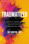 Traumatized (Identify, Understand, and Cope with PTSD and Emotional Stress) by Kati Morton, 9780306924354