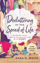 Decluttering at the Speed of Life (Winning Your Never-Ending Battle with Stuff) by Dana K. White, 9780718080600