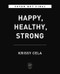 Happy, Healthy, Strong (The Secret to Staying Fit for Life) by Krissy Cela, 9780306925092