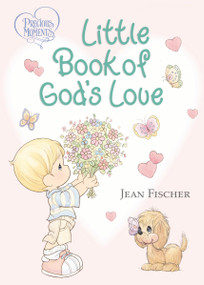Precious Moments: Little Book of God's Love by Precious Moments, Jean Fischer, 9780718089399