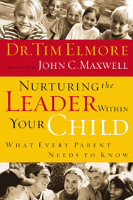 Nurturing the Leader Within Your Child (What Every Parent Needs to Know) by Tim Elmore, 9780785209614