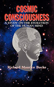 Cosmic Consciousness (A Study on the Evolution of the Human Mind) by Richard Maurice Bucke, 9781557094995