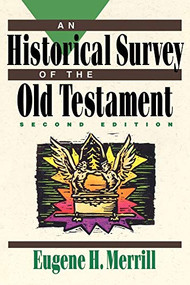 An Historical Survey of the Old Testament by Eugene H. Merrill, 9780801062834