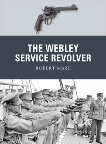 The Webley Service Revolver by Robert Maze, Peter Dennis, 9781849088039