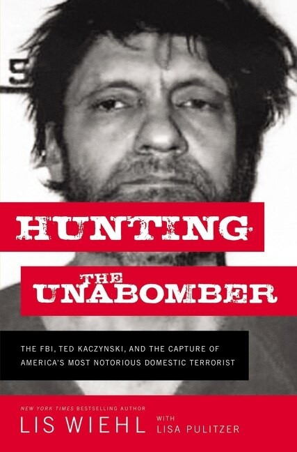 Hunting the Unabomber (The FBI, Ted Kaczynski, and the Capture of America's  
Most Notorious Domestic Terrorist) by Lis Wiehl, Lisa Pulitzer, 9781400210275