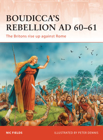 Boudicca's Rebellion AD 60-61 (The Britons rise up against Rome) by Nic Fields, Peter Dennis, 9781849083133