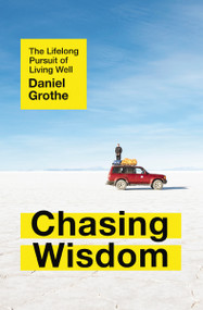 Chasing Wisdom (The Lifelong Pursuit of Living Well) - 9781400212590 by Daniel Grothe, 9781400212590