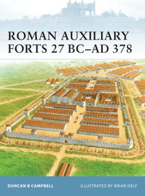 Roman Auxiliary Forts 27 BC-AD 378 by Duncan B Campbell, Brian Delf, 9781846033803