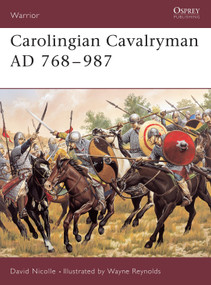 Carolingian Cavalryman AD 768-987 by David Nicolle, Wayne Reynolds, 9781841766454