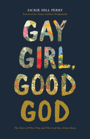 Gay Girl, Good God (The Story of Who I Was, and Who God Has Always Been) by Jackie Hill Perry, 9781462751228