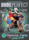 Dude Perfect 101 Tricks, Tips, and Cool Stuff by  Dude Perfect, 9781400217076