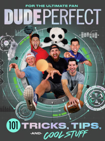 Dude Perfect 101 Tricks, Tips, and Cool Stuff by Dude Perfect, 9781400217076