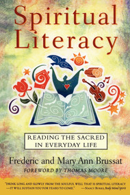 Spiritual Literacy (Reading the Sacred in Everyday Life) by Frederic Brussat, 9780684835341