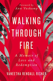 Walking Through Fire (A Memoir of Loss and Redemption) by Vaneetha Rendall Risner, Ann Voskamp, 9781400218110