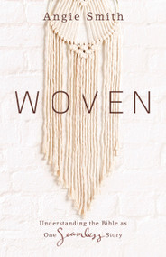 Woven (Understanding the Bible as One Seamless Story) by Angie Smith, 9781462796601