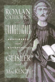 Roman Catholics and Evangelicals (Agreements and Differences) by Norman L. Geisler, Ralph E. MacKenzie, 9780801038754