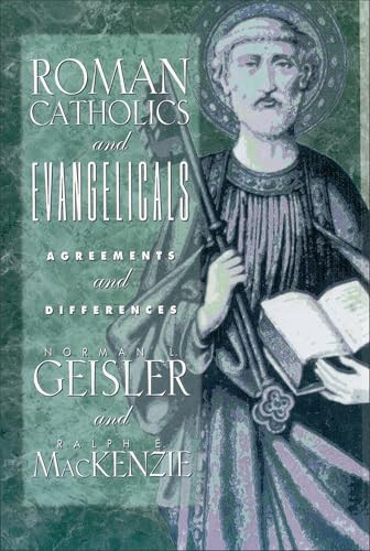 Roman Catholics and Evangelicals (Agreements and Differences) by Norman L. Geisler, Ralph E. MacKenzie, 9780801038754