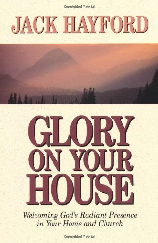 Glory on Your House by Jack Hayford, 9780800792183
