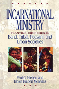 Incarnational Ministry (Planting Churches in Band, Tribal, Peasant, and Urban Societies) by Paul G. Hiebert, Eloise Hiebert Meneses, 9780801020094