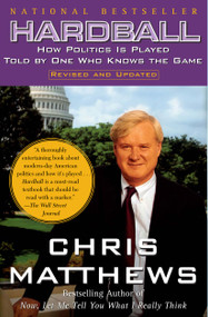 Hardball (How Politics Is Played Told By One Who Knows The Game) by Chris Matthews, 9780684845593