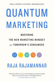 Quantum Marketing (Mastering the New Marketing Mindset for Tomorrow's Consumers) by Raja Rajamannar, 9781400223954
