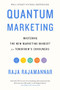Quantum Marketing (Mastering the New Marketing Mindset for Tomorrow's Consumers) by Raja Rajamannar, 9781400223954