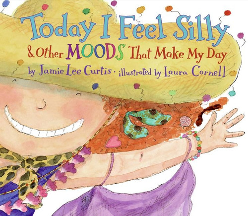Today I Feel Silly & Other Moods That Make My Day by Jamie Lee Curtis, Laura Cornell, 9780060245603
