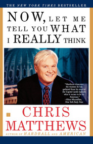 Now, Let Me Tell You What I Really Think by Chris Matthews, 9780684862354