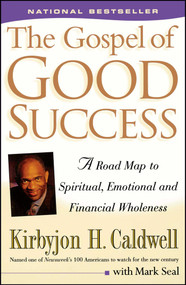The Gospel of Good Success (A Road Map to Spiritual, Emotional and Financial Wholeness) by Kirbyjon H. Caldwell, Mark Seal, 9780684863078