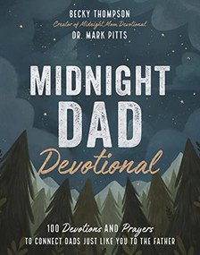Midnight Dad Devotional (100 Devotions and Prayers to Connect Dads Just Like You to the Father) by Becky Thompson, Mark R. Pitts, 9781400228331
