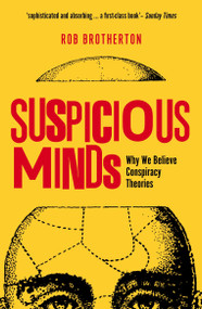 Suspicious Minds (Why We Believe Conspiracy Theories) by Rob Brotherton, 9781472915634