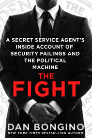 The Fight (A Secret Service Agent's Inside Account of Security Failings and the Political Machine) by Dan Bongino, 9781250116901