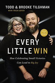 Every Little Win (How Celebrating Small Victories Can Lead to Big Joy) by Todd Tilghman, Brooke Tilghman, Tricia Goyer, 9781400229109