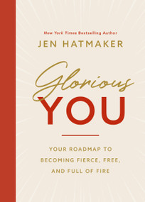 Glorious You (Your Road Map to Becoming Fierce, Free, and Full of Fire) by Jen Hatmaker, 9781400230952